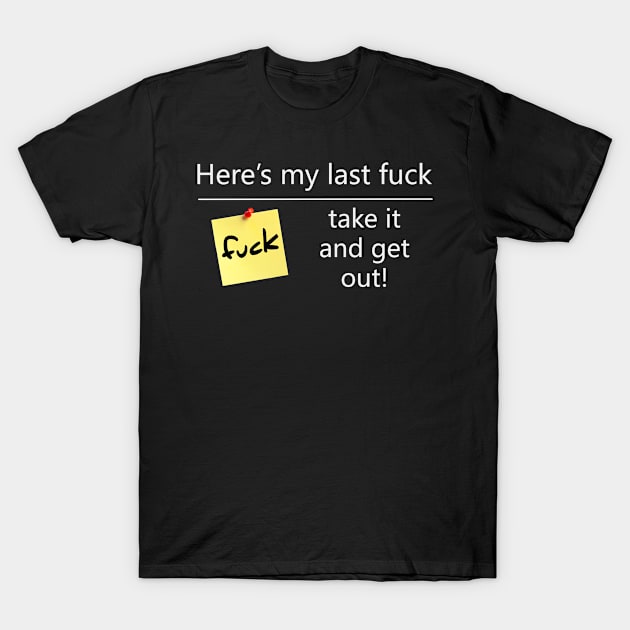 Here's My Last Fuck T-Shirt by njsapparel